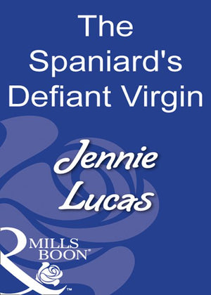 The Spaniard's Defiant Virgin (Mills & Boon Modern) by Jennie Lucas