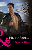 His To Protect (Uniformly Hot!, Book 72) (Mills & Boon Blaze) by Karen Rock (9781474058513)