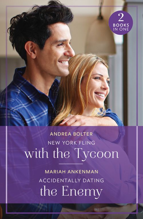 New York Fling With The Tycoon / Accidentally Dating The Enemy: New York Fling with the Tycoon / Accidentally Dating the Enemy (Mills & Boon True Love) by Andrea Bolter and Mariah Ankenman