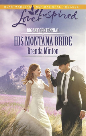 His Montana Bride (Big Sky Centennial, Book 4) (Mills & Boon Love Inspired): First edition by Brenda Minton (9781472072627)