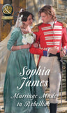 Marriage Made In Rebellion (The Penniless Lords, Book 3) (Mills & Boon Historical) by Sophia James