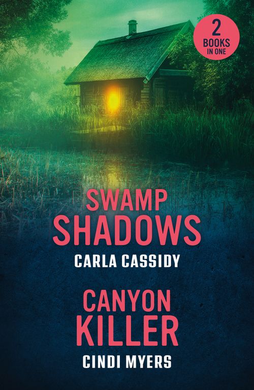 Swamp Shadows / Canyon Killer: Swamp Shadows / Canyon Killer (Eagle Mountain: Unsolved Mysteries) (Mills & Boon Heroes) by Carla Cassidy and Cindi Myers