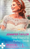 Best Friend To Perfect Bride (Mills & Boon Medical) by Jennifer Taylor