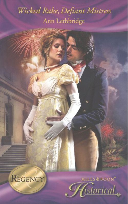 Wicked Rake, Defiant Mistress (Mills & Boon Historical) by Ann Lethbridge