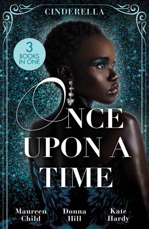 Once Upon A Time: Cinderella: The Lone Star Cinderella (Texas Cattleman's Club: The Missing Mogul) / The Way You Love Me / Dr Cinderella's Midnight Fling by Maureen Child, Donna Hill and Kate Hardy