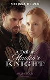 A Defiant Maiden's Knight (Protectors of the Crown, Book 1) (Mills & Boon Historical) by Melissa Oliver