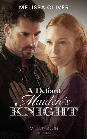 A Defiant Maiden's Knight (Protectors of the Crown, Book 1) (Mills & Boon Historical) by Melissa Oliver
