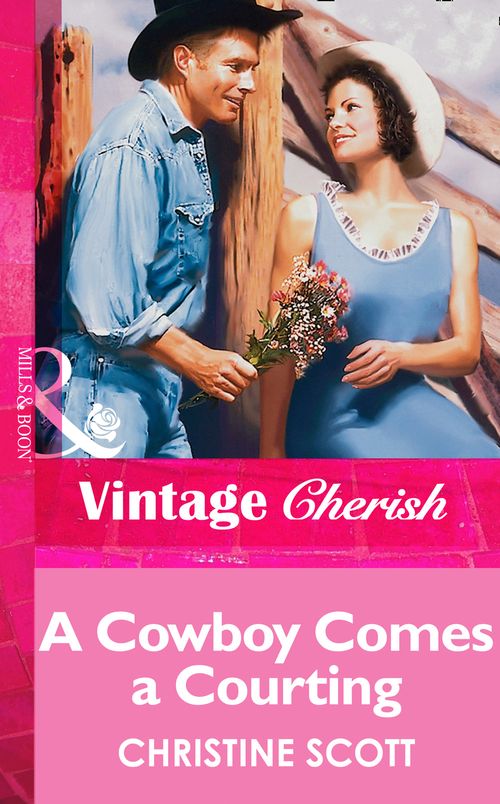 A Cowboy Comes A Courting (Mills & Boon Vintage Cherish): First edition by Christine Scott (9781472070050)