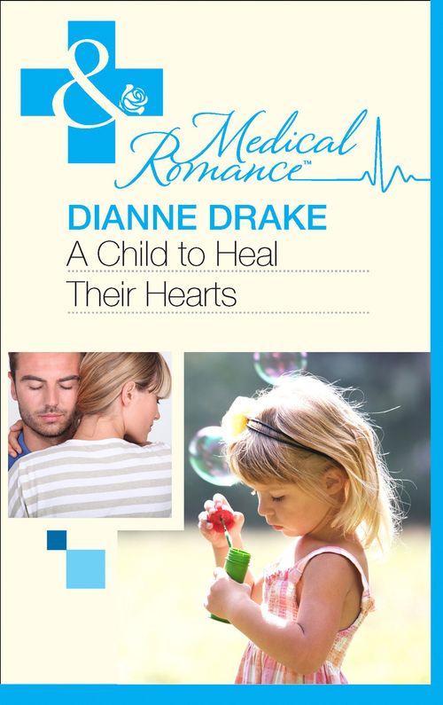 A Child to Heal Their Hearts (Mills & Boon Medical): First edition by Dianne Drake (9781472003331)