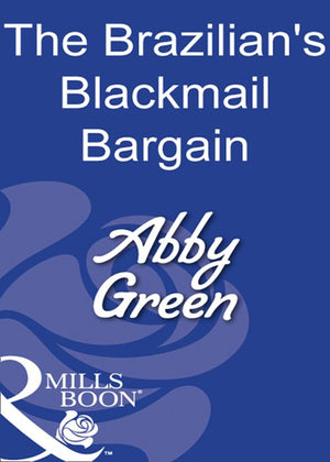 The Brazilian's Blackmail Bargain (Mills & Boon Modern) by Abby Green