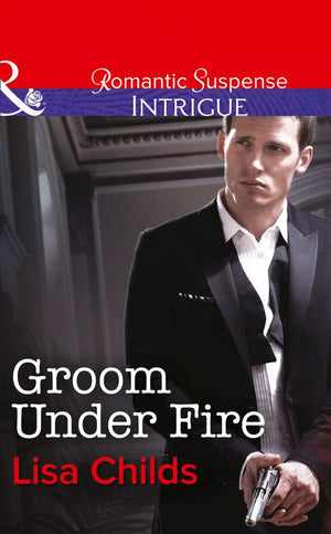 Groom Under Fire (Mills & Boon Intrigue): First edition (9781472050243)