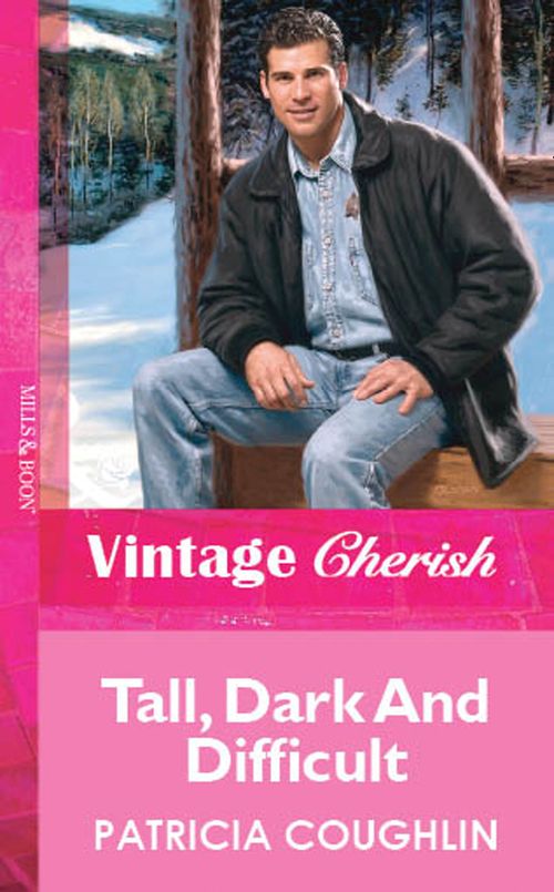 Tall, Dark And Difficult (Mills & Boon Vintage Cherish): First edition by Patricia Coughlin (9781472090072)