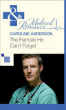 The Fiancée He Can't Forget (Mills & Boon Medical) by Caroline Anderson