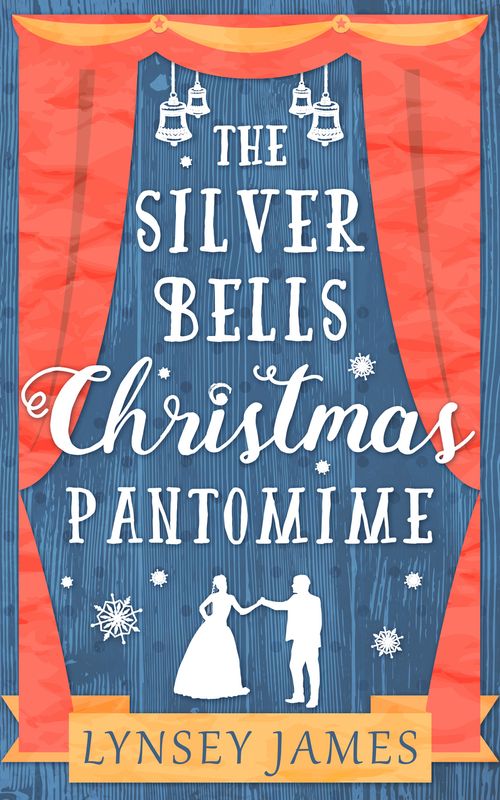 The Silver Bells Christmas Pantomime (A Luna Bay novel) by Lynsey James