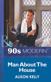 Man About The House (Mills & Boon Vintage 90s Modern): First edition by Alison Kelly (9781408985113)