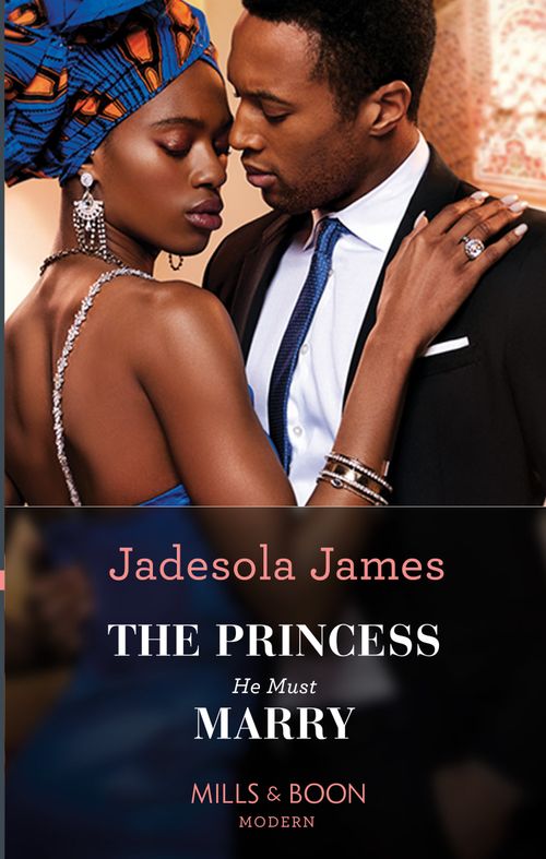 The Princess He Must Marry (Passionately Ever After…, Book 6) (Mills & Boon Modern) by Jadesola James