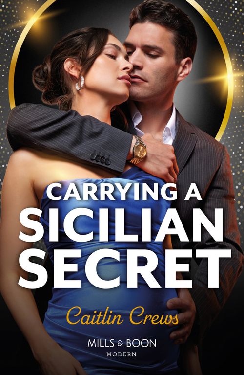 Carrying A Sicilian Secret (Notorious Mediterranean Marriages, Book 2) (Mills & Boon Modern) by Caitlin Crews (9780008940980)