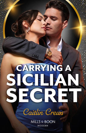 Carrying A Sicilian Secret (Notorious Mediterranean Marriages, Book 2) (Mills & Boon Modern) by Caitlin Crews (9780008940980)