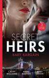 Secret Heirs: Baby Bargain: Bound by the Billionaire's Baby / An Heir Made in the Marriage Bed / An Heir to Make a Marriage by Cathy Williams, Anne Mather and Abby Green