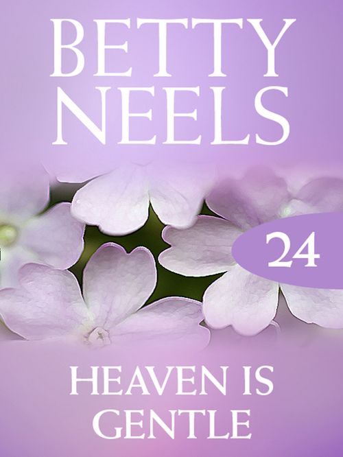 Heaven is Gentle (Betty Neels Collection, Book 24): First edition by Betty Neels (9781408982273)