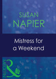Mistress For A Weekend (Mistress to a Millionaire, Book 26) (Mills & Boon Modern) by Susan Napier