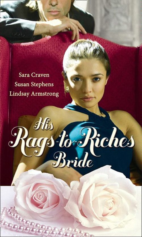 His Rags-To-Riches Bride: Innocent on Her Wedding Night / Housekeeper at His Beck and Call / The Australian's Housekeeper Bride: First edition by Sara Craven, Susan Stephens and Lindsay Armstrong (9781408935231)