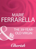 The 39-Year-Old Virgin (Mills & Boon Cherish) by Marie Ferrarella