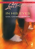 In His Eyes (Mills & Boon Love Inspired): First edition by Gail Gaymer Martin (9781408964897)