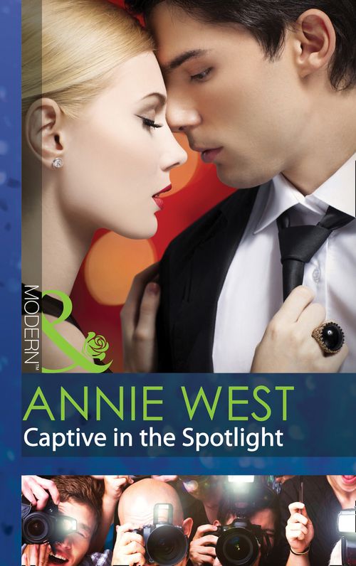 Captive In The Spotlight (Mills & Boon Modern): First edition by Annie West (9781472001764)