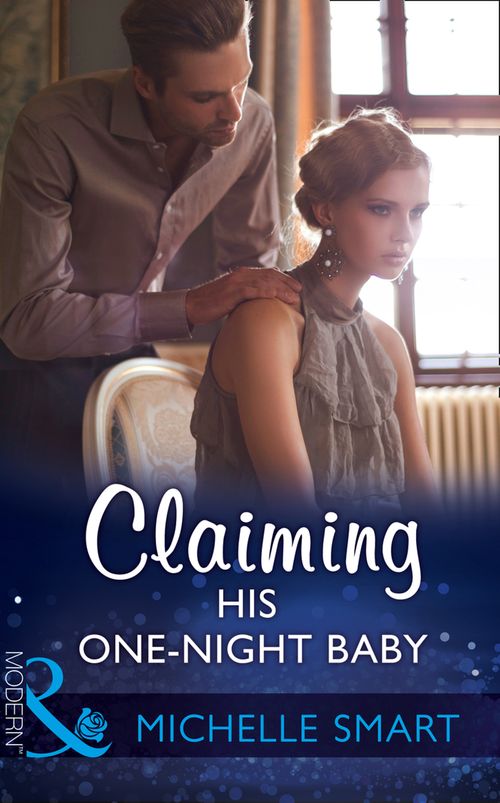 Claiming His One-Night Baby (Bound to a Billionaire, Book 2) (Mills & Boon Modern) by Michelle Smart (9781474052849)