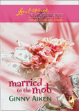 Married To The Mob (Mills & Boon Love Inspired): First edition by Ginny Aiken (9781408965740)