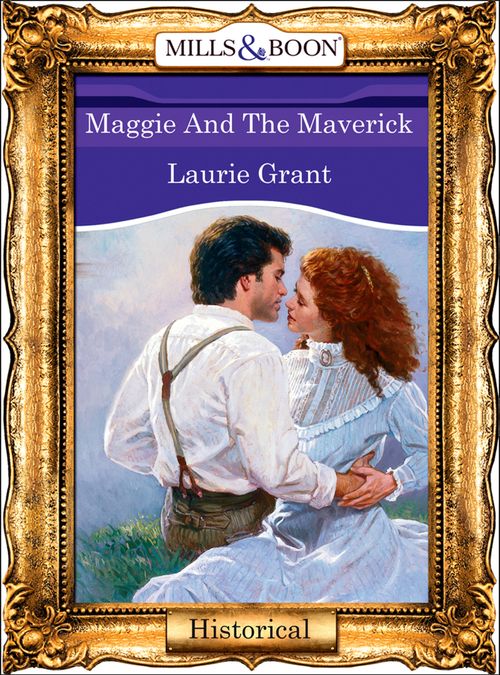 Maggie And The Maverick (Mills & Boon Vintage 90s Modern): First edition by Laurie Grant (9781408989449)