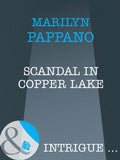 Scandal In Copper Lake (Mills & Boon Intrigue) by Marilyn Pappano