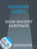 High Society Sabotage (Mills & Boon Intrigue): First edition by Kathleen Long (9781408962619)