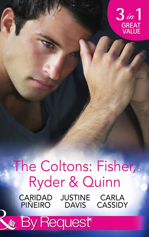 The Coltons: Fisher, Ryder & Quinn: Soldier's Secret Child (The Coltons: Family First) / Baby's Watch (The Coltons: Family First) / A Hero of Her Own (The Coltons: Family First) (Mills & Boon By Request) by Caridad Piñeiro, Justine Davis and Carla Cassidy