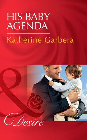 His Baby Agenda (Billionaires and Babies, Book 69) (Mills & Boon Desire) by Katherine Garbera (9781474038584)