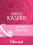 A Family Practice (Mills & Boon Cherish) by Gayle Kasper