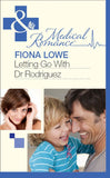 Letting Go With Dr Rodriguez (Mills & Boon Medical) by Fiona Lowe