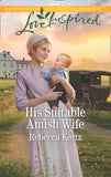 His Suitable Amish Wife (Women of Lancaster County, Book 5) (Mills & Boon Love Inspired) by Rebecca Kertz (9781474096652)