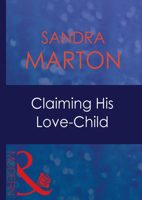 Claiming His Love-Child (The O'Connells, Book 5) (Mills & Boon Modern): First edition by Sandra Marton (9781408941133)