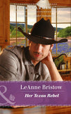 Her Texas Rebel (Mills & Boon Heartwarming) by LeAnne Bristow