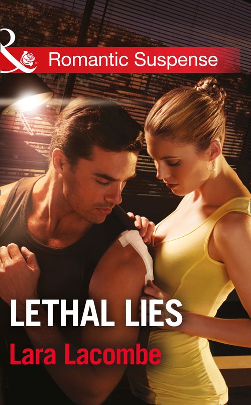 Lethal Lies (Mills & Boon Romantic Suspense): First edition by Lara Lacombe (9781472099778)