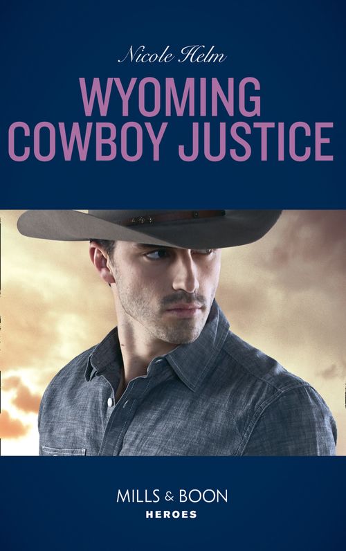 Wyoming Cowboy Justice (Carsons & Delaneys, Book 1) (Mills & Boon Heroes) by Nicole Helm (9781474079396)