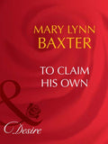 To Claim His Own (Mills & Boon Desire) by Mary Lynn Baxter