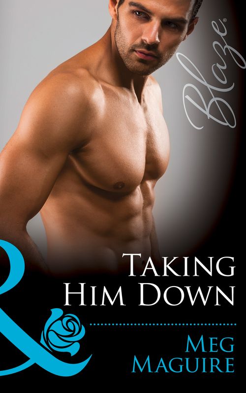 Taking Him Down (Mills & Boon Blaze): First edition by Meg Maguire (9781408996959)