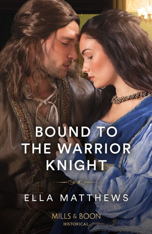 Bound To The Warrior Knight (The King's Knights, Book 4) (Mills & Boon Historical) by Ella Matthews
