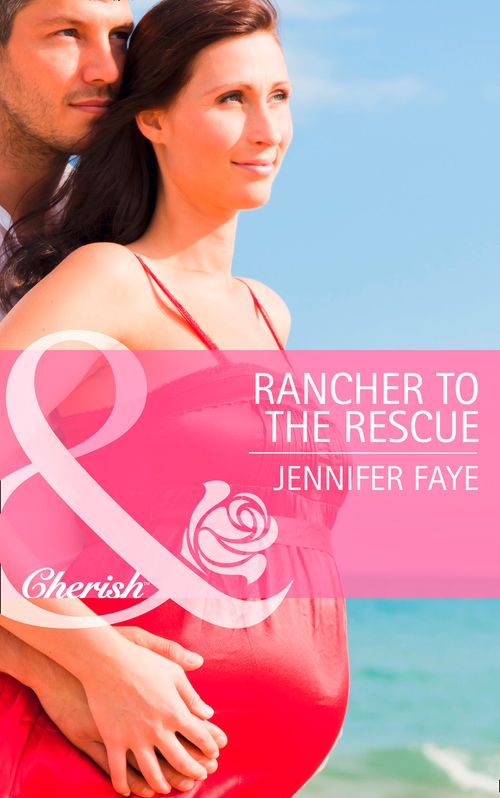 Rancher to the Rescue (Mills & Boon Cherish): First edition by Jennifer Faye (9781472005144)