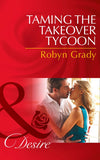 Taming the Takeover Tycoon (Mills & Boon Desire) by Robyn Grady