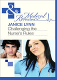 Challenging The Nurse's Rules (Mills & Boon Medical) by Janice Lynn