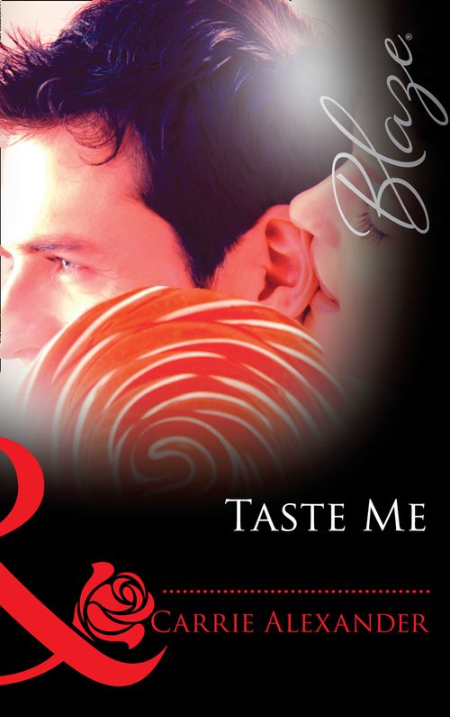 Taste Me (Sex & Candy, Book 3) (Mills & Boon Blaze) by Carrie Alexander